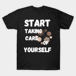 Start Taking Care of Yourself T-Shirt